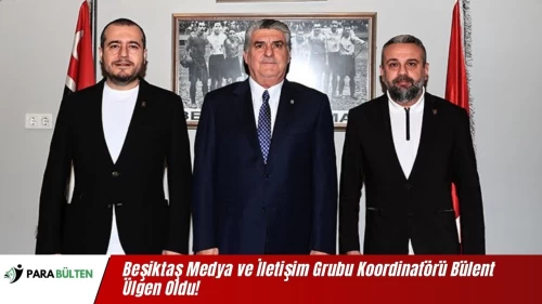 Beşiktaş Medya ve İletişim Grubu Koordinatörü Bülent Ülgen Oldu!