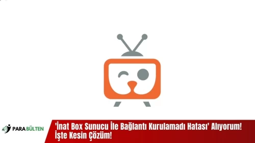 İnat Box Sunucu İle Bağlantı Kurulamadı Hatası Alıyorum! İşte Kesin Çözüm!