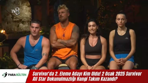 Survivor'da 2. Eleme Adayı Kim Oldu! 2 Ocak 2025 Survivor All Star Dokunulmazlığı Hangi Takım Kazandı?