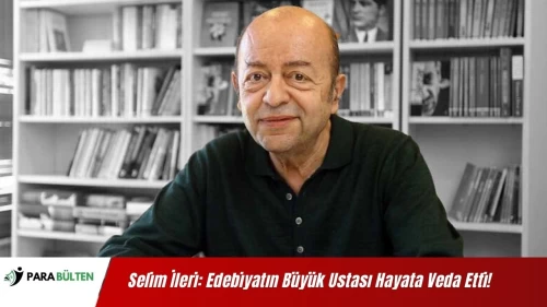 Selim İleri: Edebiyatın Büyük Ustası Hayata Veda Etti!