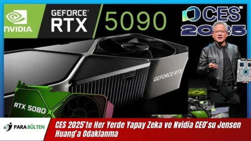 CES 2025’te Her Yerde Yapay Zeka ve Nvidia CEO’su Jensen Huang’a Odaklanma