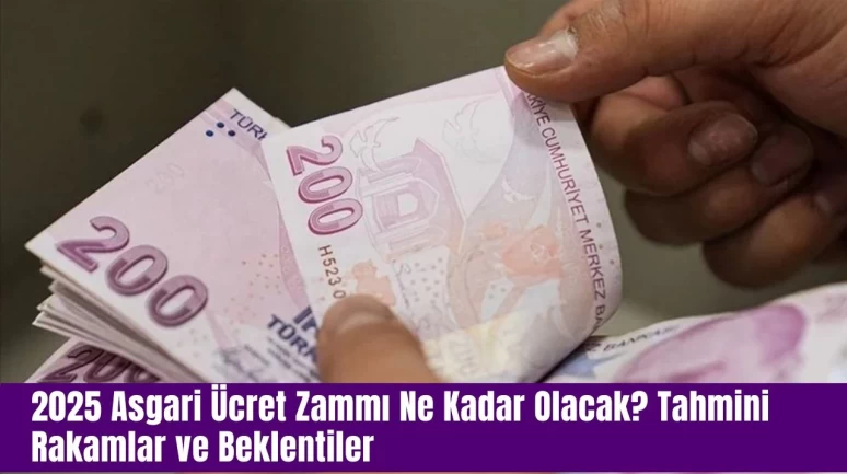 2025 Asgari Ücret Zammı Ne Kadar Olacak? Tahmini Rakamlar ve Beklentiler