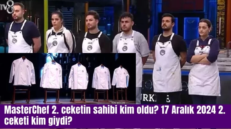 MasterChef 2. ceketin sahibi kim oldu? 17 Aralık 2024 2. ceketi kim giydi?