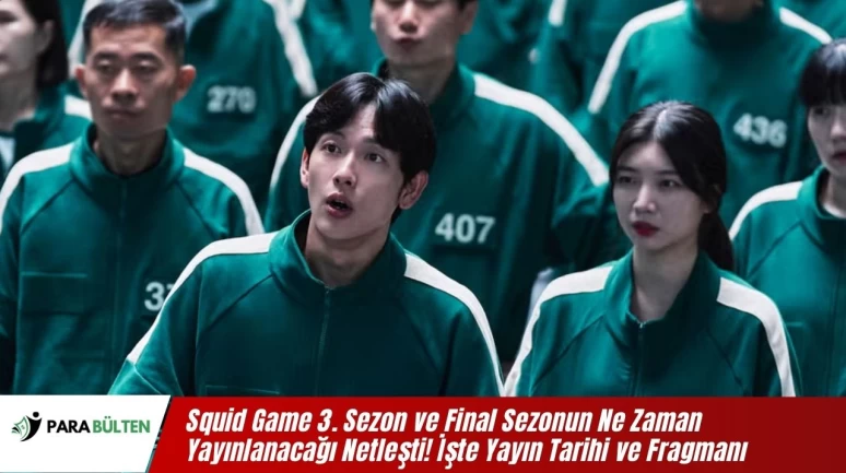 Squid Game 3. Sezon ve Final Sezonun Ne Zaman Yayınlanacağı Netleşti! İşte Yayın Tarihi ve Fragmanı