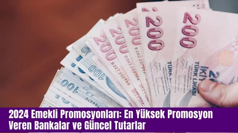 2024 Emekli Promosyonları: En Yüksek Promosyon Veren Bankalar ve Güncel Tutarlar