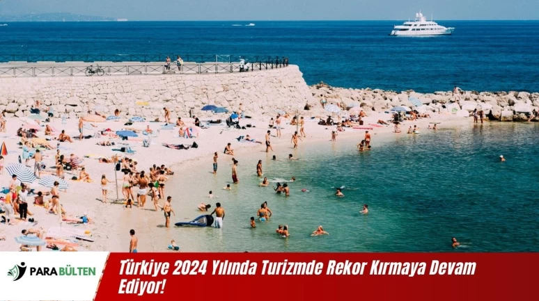 Türkiye 2024 Yılında Turizmde Rekor Kırmaya Devam Ediyor!