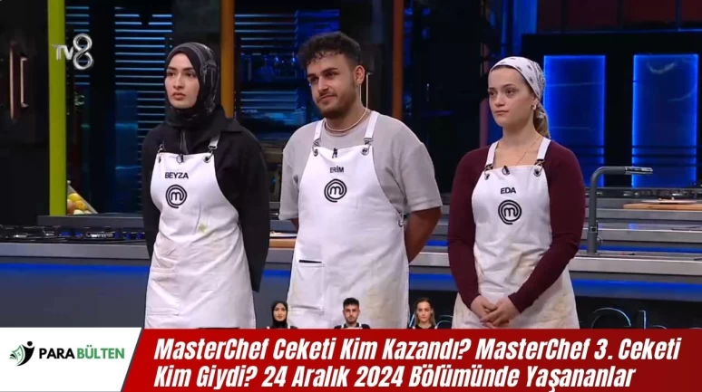 MasterChef Ceketi Kim Kazandı? MasterChef 3. Ceketi Kim Giydi? 24 Aralık 2024 Bölümünde Yaşananlar