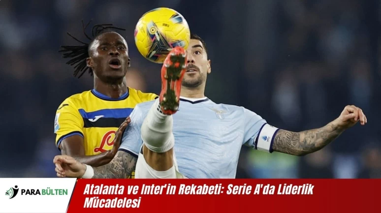 Atalanta ve Inter'in Rekabeti: Serie A'da Liderlik Mücadelesi