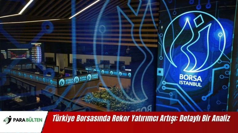 Türkiye Borsasında Rekor Yatırımcı Artışı: Detaylı Bir Analiz