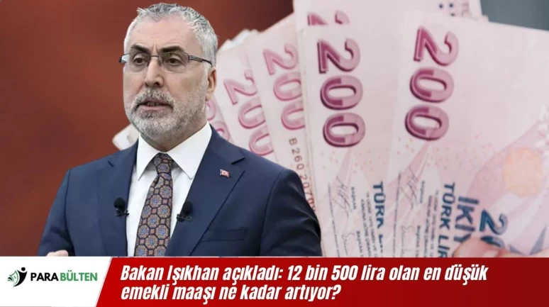 Bakan Işıkhan açıkladı: 12 bin 500 lira olan en düşük emekli maaşı ne kadar artıyor?