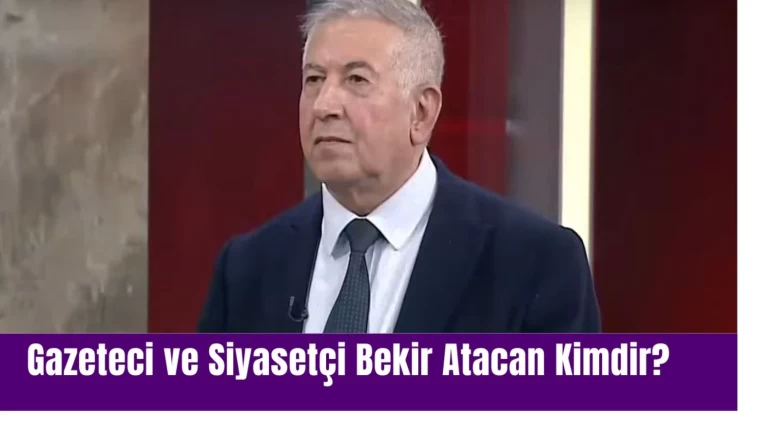 Gazeteci ve Siyasetçi Bekir Atacan Kimdir?