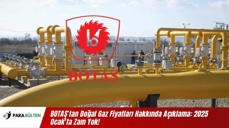 BOTAŞ’tan Doğal Gaz Fiyatları Hakkında Açıklama: 2025 Ocak'ta Zam Yok!