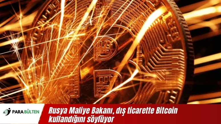 Rusya Maliye Bakanı, dış ticarette Bitcoin kullandığını söylüyor