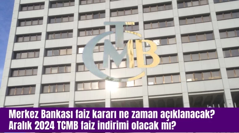 Merkez Bankası faiz kararı ne zaman açıklanacak? Aralık 2024 TCMB faiz indirimi olacak mı?