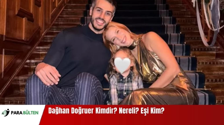 Dağhan Doğruer Kimdir? Nereli? Eşi Kim?