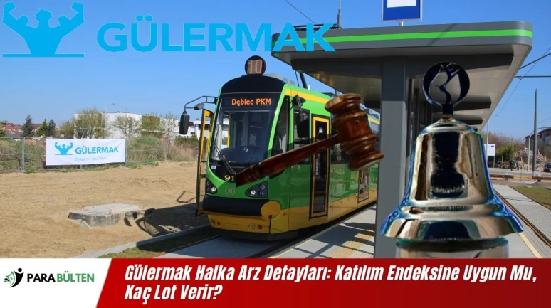 Gülermak Halka Arz Detayları: Katılım Endeksine Uygun Mu, Kaç Lot Verir?