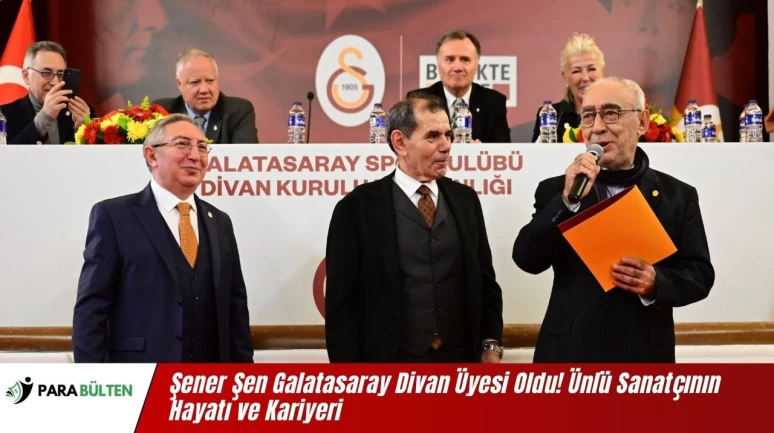 Şener Şen Galatasaray Divan Üyesi Oldu! Ünlü Sanatçının Hayatı ve Kariyeri